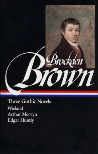 Charles Brockden Brown: Three Gothic Novels (LOA #103): Wieland / Arthur Mervyn / Edgar Huntly (Library of America)